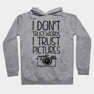 I Don't Trust Words, I Trust Pictures Hoodie